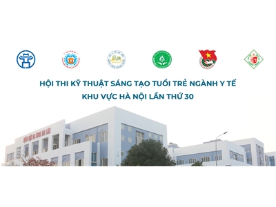 Hội thi Kỹ thuật sáng tạo tuổi trẻ ngành Y tế khu vực Hà Nội lần thứ 30